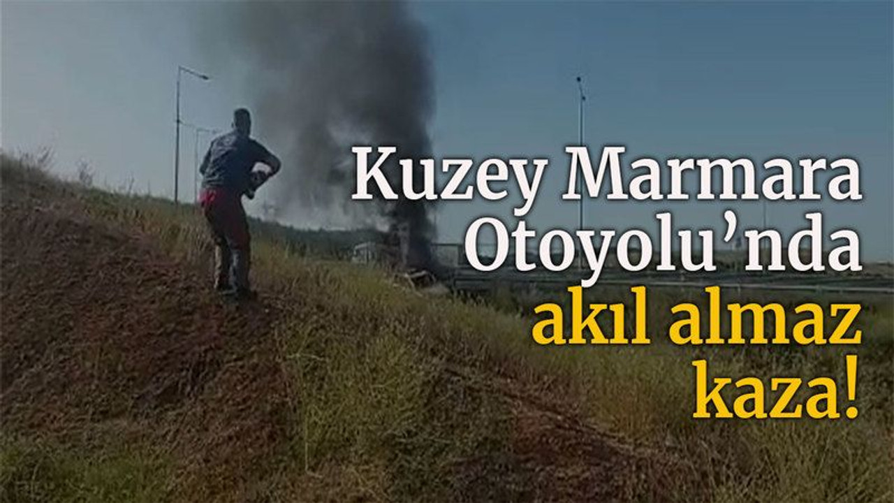 Kuzey Marmara Otoyolu'nda akıl almaz kaza!